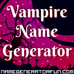 Имена вампирш. Vampire name Generator. Имена вампиров. Вампирские фамилии.